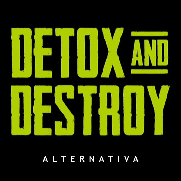 Detox and Destroy