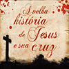 A Velha História de Jesus e a Sua Cruz