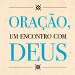 Oração, um encontro com Deus