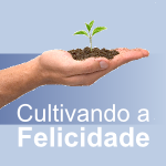 Cultivando a Felicidade