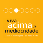 Viva acima da mediocridade